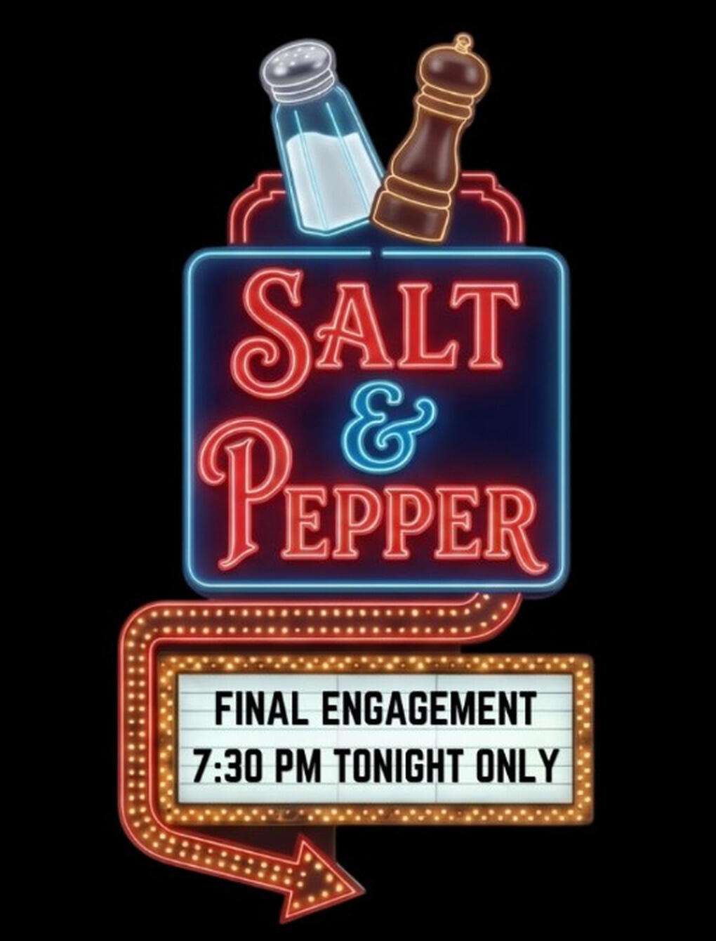 Salt & Pepper neon sign with salt and pepper shakers and a marquee reading Final Engagement, 7:30 PM Tonight Only